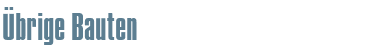 Übrige Bauten