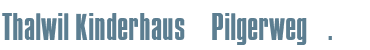 Thalwil Kinderhaus �Pilgerweg�.