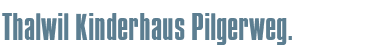 Thalwil Kinderhaus Pilgerweg.