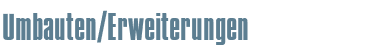 Umbauten/Erweiterungen